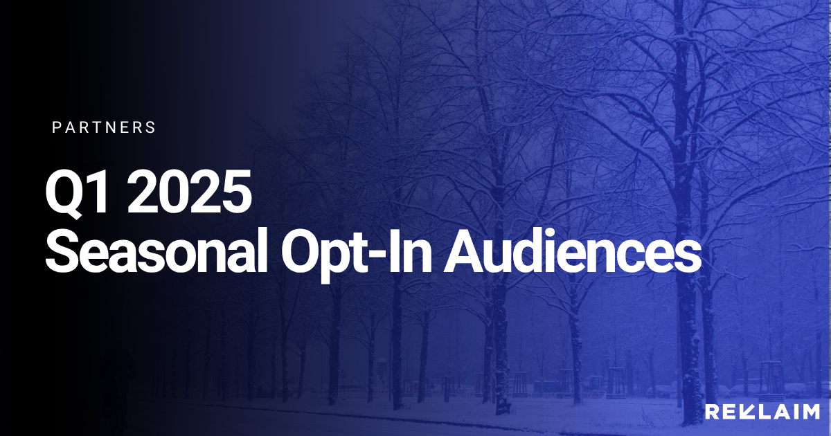 Maximize Q1 Campaigns with Reklaim’s Seasonal Opt-In Data & DealIDs